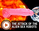 Attack of the Alien Sex Robots